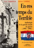En ces temps du terrible, anthologie de la poésie croate de guerre, 1991-1994