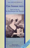 Une femme rare, dans les pas de la duchesse de Duras, dans les pas de la duchesse de Duras