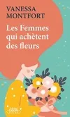 Livres Littérature et Essais littéraires Romans contemporains Etranger Les femmes qui achètent des fleurs Vanessa Montfort