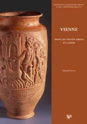 Vienne dans les textes grecs et latins, Chroniques littéraires sur l'histoire de la cité, des allobroges à la fin du ve siècle de notre ère