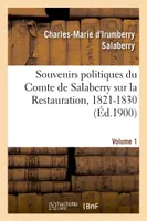 Souvenirs politiques du Comte de Salaberry sur la Restauration, 1821-1830. Volume 1