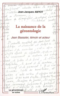 La naissance de la gérontologie, Jean Bassaler, témoin et acteur