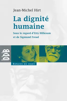 La dignité humaine, Sous le regard d'Etty Hillesum et de Sigmund Freud