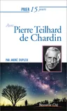 Prier 15 jours avec Pierre Teilhard de Chardin