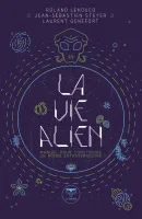 La vie alien, Manuel pour construire un monde extraterrestre