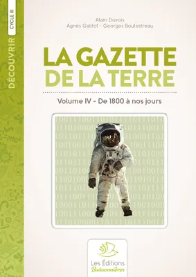 4, La Gazette de la Terre, histoire de France vol 4, de 1800 à nos jours, de 1800 à nos jours