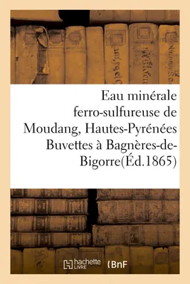 Eau minérale ferro-sulfureuse de Moudang Hautes-Pyrénées Buvettes à Bagnères-de-Bigorre et aux bains