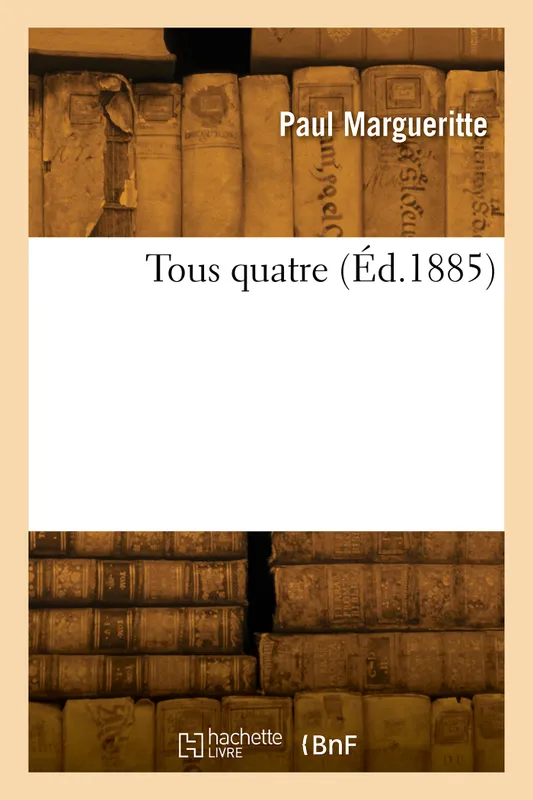 Livres Littérature et Essais littéraires Romans contemporains Francophones Tous quatre Victor Margueritte