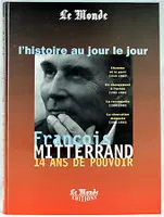 François Mitterrand : 14 ans de pouvoir, 14 ans de pouvoir