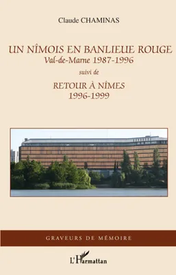 Un Nîmois en banlieue rouge, Val-de-Marne 1987-1996 - Suivi de Retour à Nîmes 1996-1999