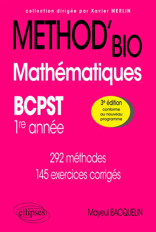 Livres Scolaire-Parascolaire BTS-DUT-Concours Mathématiques BCPST 1re année, 292 méthodes et 145 exercices corrigés Mayeul Bacquelin