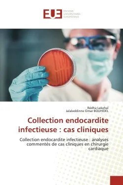 Collection endocardite infectieuse : cas cliniques, Collection endocardite infectieuse : analyses commentés de cas cliniques en chirurgie cardiaque