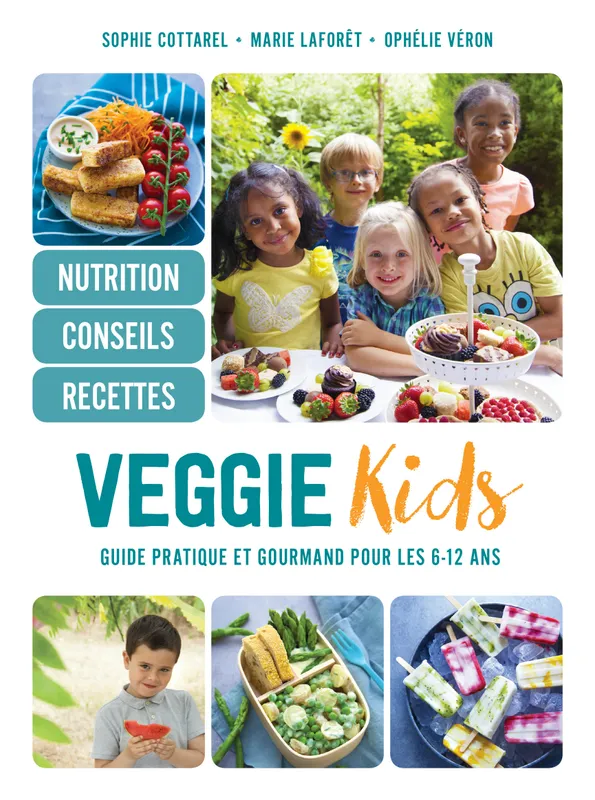Livres Loisirs Gastronomie Cuisine Veggie kids, Guide pratique et gourmand pour les 6-12 ans Sophie Cottarel, Marie Laforêt, Ophélie VERON