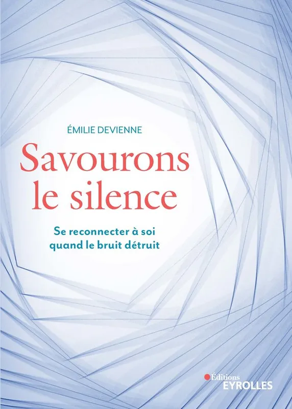 Livres Bien être Développement personnel Savourons le silence, Se reconnecter à soi quand le bruit détruit Emilie Devienne
