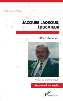 Jacques Ladsous, éducateur, Récit d'une vie