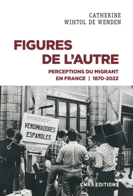 Figures de l'Autre - Perceptions du migrant en France 1870-2022