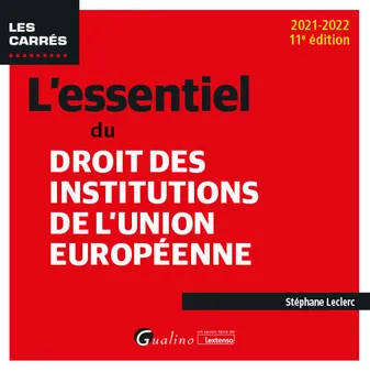 L'essentiel du droit des institutions de l'Union européenne, UNE PRESENTATION EXHAUSTIVE DES INSTITUTIONS DE L UNION EUROPEENNE