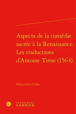 Aspects de la comédie à la Renaissance, les traductions d'Antoine Tiron 1564