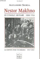 Nestor Makhno le cosaque libertaire 1888-1934 - La guerre en Ukraine 1917-1921 - Collection essais et documents., la guerre civile en Ukraine (1917-1921)
