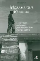 Mozambique-Réunion, esclavages, mémoire et patrimoines dans l'océan Indien