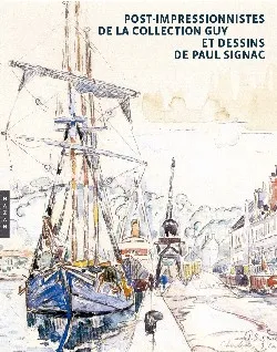 Post-impressionnistes de la collection Guy et dessins de Paul Signac, [exposition, Versailles, Musée Lambinet, 13 avril-16 juillet 2006]