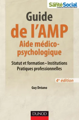 Guide de l'AMP (Aide médico-psychologique) - 4e éd. -Statut et formation - Institutions - Pratiques, Statut et formation - Institutions - Pratiques professionnelles