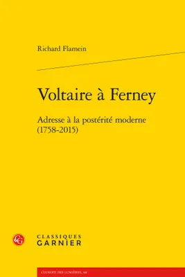 Voltaire à Ferney, Adresse à la postérité moderne, 1758-2015