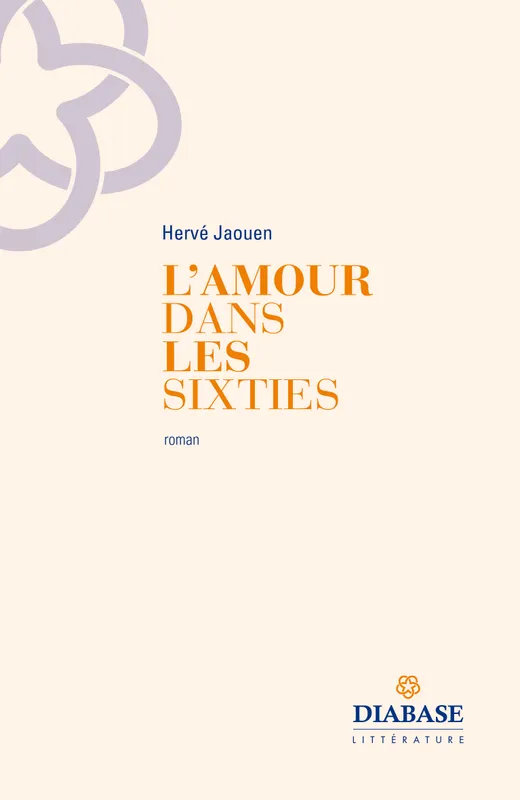 Livres Littérature et Essais littéraires Romans contemporains Francophones L'amour dans les sixties - roman Hervé Jaouen