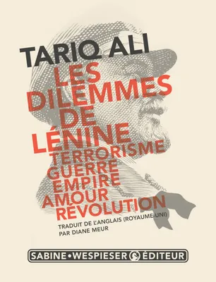 Les dilemmes de Lénine, Terrorisme, guerre, empire, amour, révolution