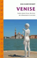 Venise, Guide culturel d'une ville d'art de la Renaissance à nos jours