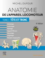 Anatomie de l'appareil locomoteur - Tome 3. Tête et tronc, Tete Et Tronc