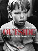 Morris Engel and Ruth Orkin: Outside quand la photographie s'empare du cinEma /franCais