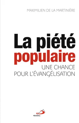 PIÉTÉ POPULAIRE, UNE CHANCE POUR L'ÉVANGÉLISATION (LA) [Paperback] DE LA MARTINIÈRE, MAXIMILIEN