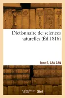 Dictionnaire des sciences naturelles. Tome 6, CAA-CAQ