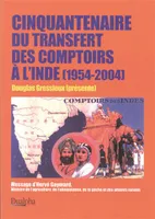 Cinquantenaire du transfert des comptoirs a l'inde, [actes du colloque, Paris, Palais du Luxembourg, 23 octobre 2004]