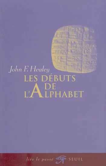 Livres Histoire et Géographie Histoire Histoire générale Les Débuts de l'alphabet John F. Healey