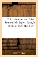 Notre situation en Chine. Souvenir du Japon. Paris, le 1er juillet 1863