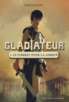 1, Gladiateur (Tome 1-Le combat pour la liberté), Le combat pour la liberté