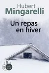Un repas en hiver / roman Hubert Mingarelli
