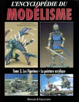L'encyclopédie du modélisme., Tome 3, Les figurines, la peinture acrylique, L'encyclopédie du modélisme
