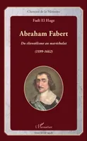Abraham Fabert, Du clientélisme au maréchalat (1599-1662)