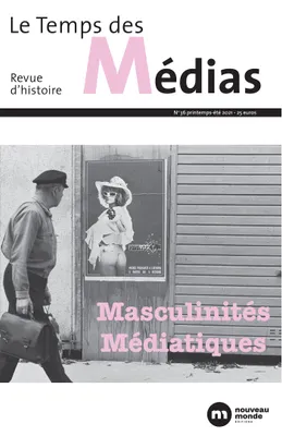 Le Temps des médias n° 36, Masculinités médiatiques