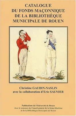 Franc-maçonnerie et histoire, Un patrimoine régional. Catalogue du fonds maçonnique de la bibliothèque municipale de Rouen