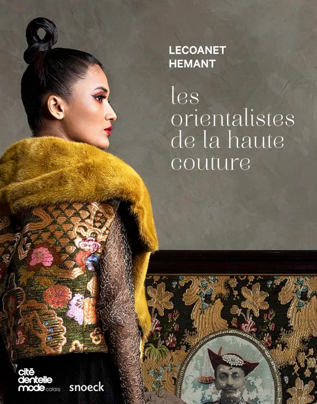 Lecoanet Hemant, Les orientalistes de la haute couture Cité de la dentelle et de la mode
