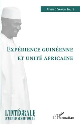 L'intégrale d'Ahmed Sékou Touré, EXPERIENCE GUINEENNE ET UNITE AFRICAINE