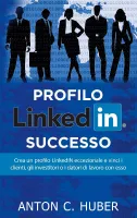 Profilo LinkedIN, successo, Crea un profilo linkedin eccezionale e vinci i clienti, gli investitori o i datori di lavoro con esso