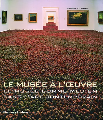 Le Musée à l'oeuvre Le Musée comme médium dans l'art contemporain, le musée comme médium dans l'art contemporain