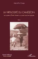 La virtuosité du caméléon, Les carnets d'Émile Wensel, un consul sous les tropiques. Récits