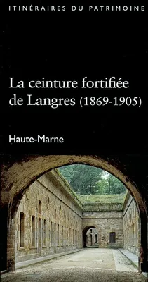 La ceinture fortifiée de Langres (1869-1905) - Coll. Itinéraires du Patrimoine (DRAC Champ.-Ard.), 1860-1905