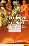 heros de l'histoire de france - broche, de Vercingétorix à de Gaulle, un tour de France en quatre-vingts personnages...